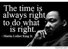 MLKj quote: "The time is always right to do what is right."